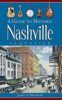 bokomslag A Guide to Historic Nashville, Tennessee