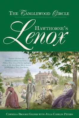Cornelia Brooke Gilder, Julia Conkiln Peters - Hawthorne's Lenox: The Tanglewood Circle, Inbunden
