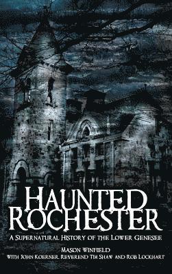 bokomslag Haunted Rochester: A Supernatural History of the Lower Genesee