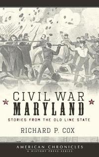 bokomslag Civil War Maryland: Stories from the Old Line State
