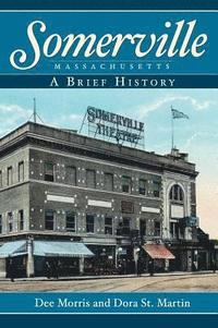 bokomslag Somerville, Massachusetts: A Brief History