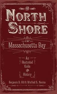 bokomslag The North Shore of Massachusetts Bay: An Illustrated Guide & History