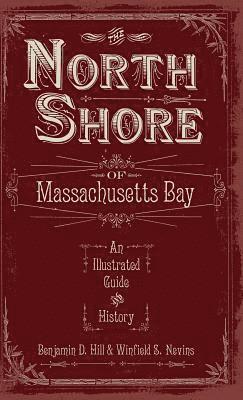 The North Shore of Massachusetts Bay: An Illustrated Guide & History 1