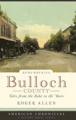 Roger Allen - Remembering Bulloch County: Tales from the Babe to the 'Boro, Inbunden