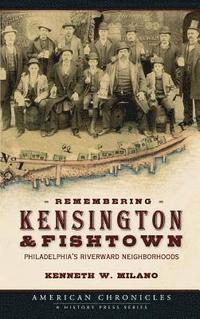 bokomslag Remembering Kensington & Fishtown: Philadelphia's Riverward Neighborhoods