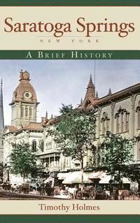 bokomslag Saratoga Springs, New York: A Brief History