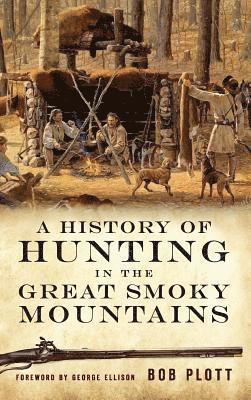 bokomslag A History of Hunting in the Great Smoky Mountains