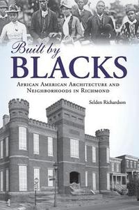 bokomslag Built by Blacks: African American Architecture and Neighborhoods in Richmond