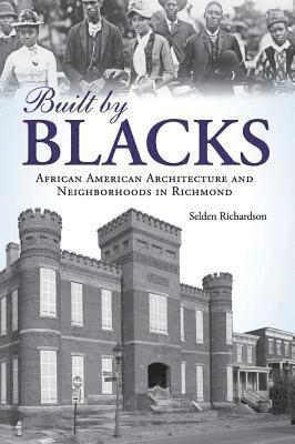 Built by Blacks: African American Architecture and Neighborhoods in Richmond 1