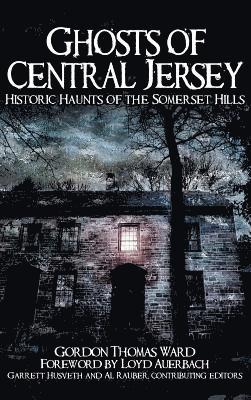 Ghosts of Central Jersey: Historic Haunts of the Somerset Hills 1