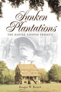 bokomslag Sunken Plantations: The Santee Cooper Project