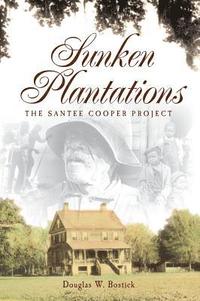 bokomslag Sunken Plantations: The Santee Cooper Project