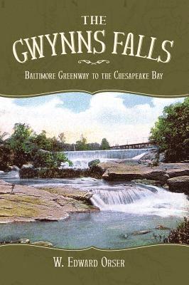 bokomslag The Gwynns Falls: Baltimore Greenway to the Chesapeake Bay