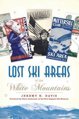 Jeremy K. Davis - Lost Ski Areas of the White Mountains, Inbunden
