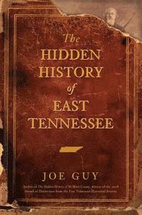 bokomslag The Hidden History of East Tennessee