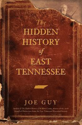 Joe Guy - The Hidden History of East Tennessee, Inbunden
