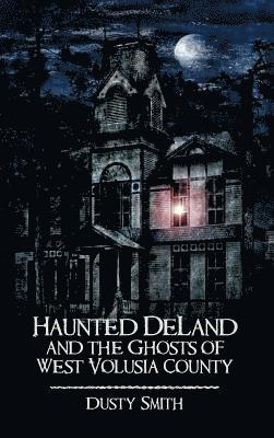 bokomslag Haunted Deland and the Ghosts of West Volusia County