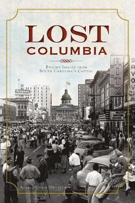 bokomslag Lost Columbia: Bygone Images from South Carolina's Capital