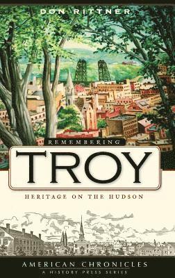 Don Rittner - Remembering Troy: Heritage on the Hudson, Inbunden