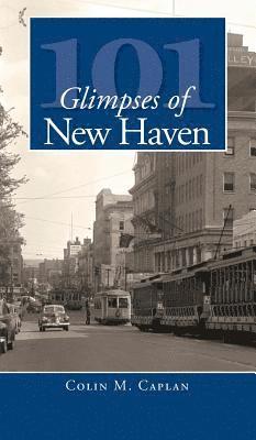 Colin M. Caplan - 101 Glimpses of New Haven, Inbunden