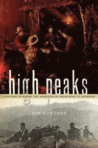 bokomslag High Peaks: A History of Hiking the Adirondacks from Noah to Neoprene