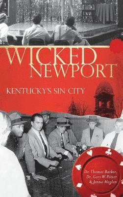 Thomas Barker, Gary W. Potter, Jenna Meglen - Wicked Newport: Kentucky's Sin City, Inbunden