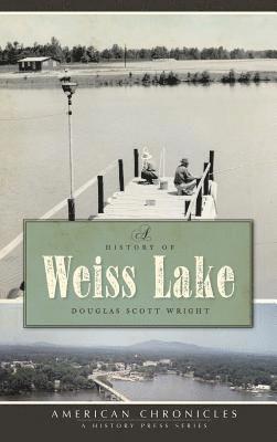 bokomslag A History of Weiss Lake