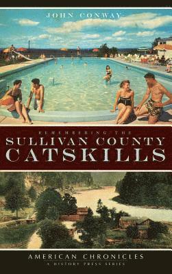 John Conway - Remembering the Sullivan County Catskills, Inbunden