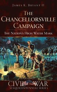 bokomslag The Chancellorsville Campaign: The Nation's High Water Mark