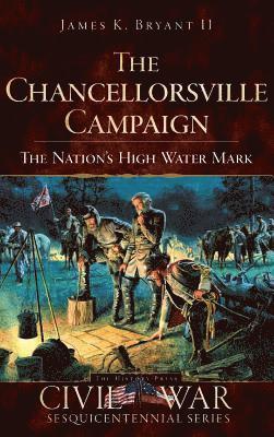 bokomslag The Chancellorsville Campaign: The Nation's High Water Mark