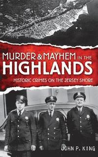 bokomslag Murder & Mayhem in the Highlands: Historic Crimes on the Jersey Shore