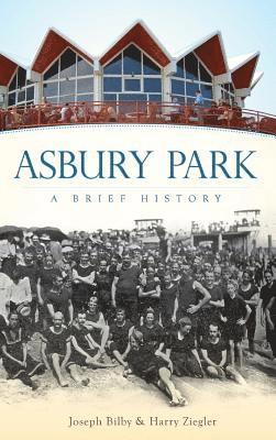 Joseph Bilby, Harry Ziegler - Asbury Park: A Brief History, Inbunden