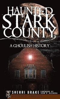 bokomslag Haunted Stark County: A Ghoulish History