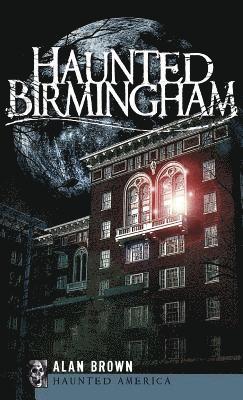 Alan Brown - Haunted Birmingham, Inbunden