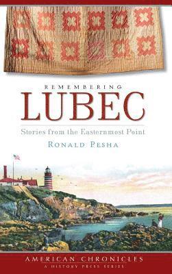 Ronald Pesha - Remembering Lubec: Stories from the Easternmost Point, Inbunden