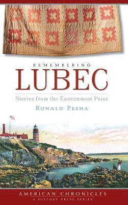 Remembering Lubec: Stories from the Easternmost Point 1