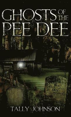 Tally Johnson - Ghosts of the Pee Dee, Inbunden