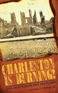 bokomslag Charleston Is Burning!: Two Centuries of Fire and Flames