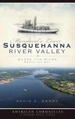 bokomslag Maryland's Lower Susquehanna River Valley: Where the River Meets the Bay