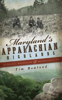 bokomslag Maryland's Appalachian Highlands: Massacres, Moonshine & Mountaineering