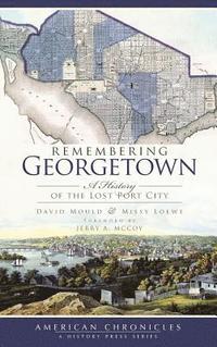 bokomslag Remembering Georgetown: A History of the Lost Port City