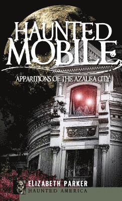 Elizabeth Parker - Haunted Mobile: Apparitions of the Azalea City, Inbunden