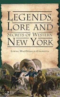 Legends, Lore and Secrets of Western New York 1