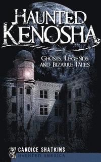 bokomslag Haunted Kenosha: Ghosts, Legends and Bizarre Tales