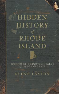 bokomslag Hidden History of Rhode Island: Not-To-Be-Forgotten Tales of the Ocean State