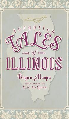 Bryan Alaspa - Forgotten Tales of Illinois, Inbunden