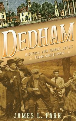 Dedham: Historic and Heroic Tales from Shiretown 1