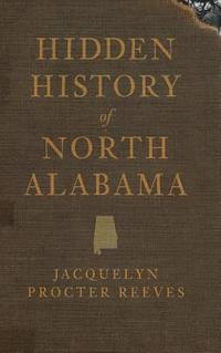 bokomslag Hidden History of North Alabama