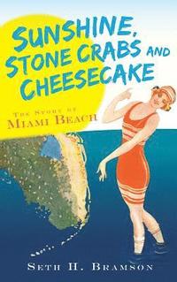 bokomslag Sunshine, Stone Crabs and Cheesecake: The Story of Miami Beach