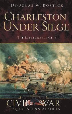 bokomslag Charleston Under Siege: The Impregnable City